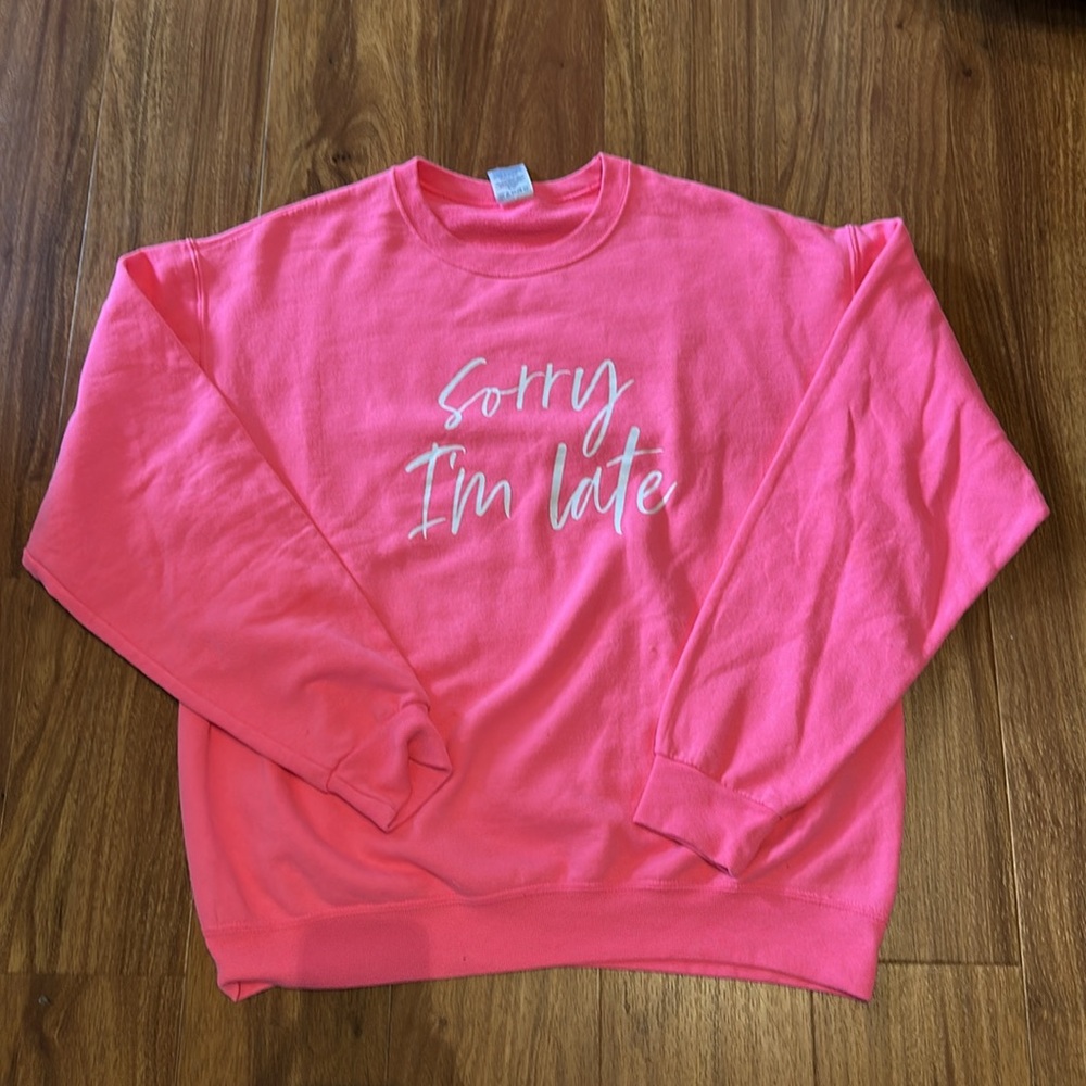 Hot Pink Sorry I’m late graphic sweatshirt Large